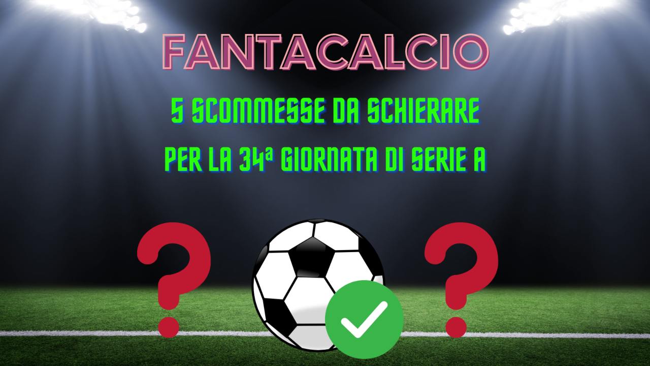 Fantacalcio scommesse 34a giornata serie a