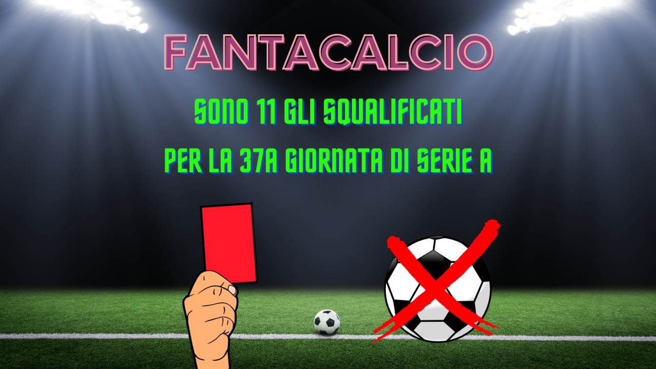 fantacalcio squalificati 37a giornata serie a