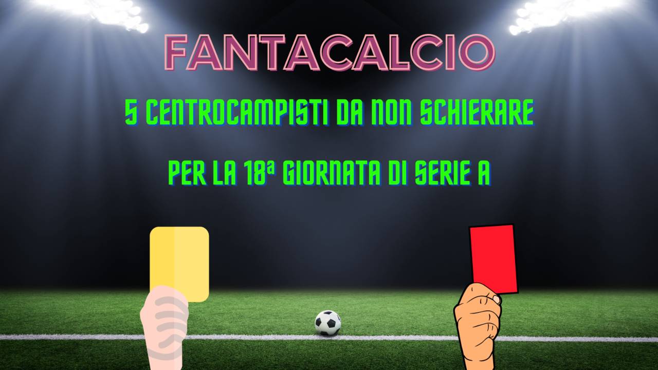 Fantacalcio centrocampisti 18ª giornata Serie A