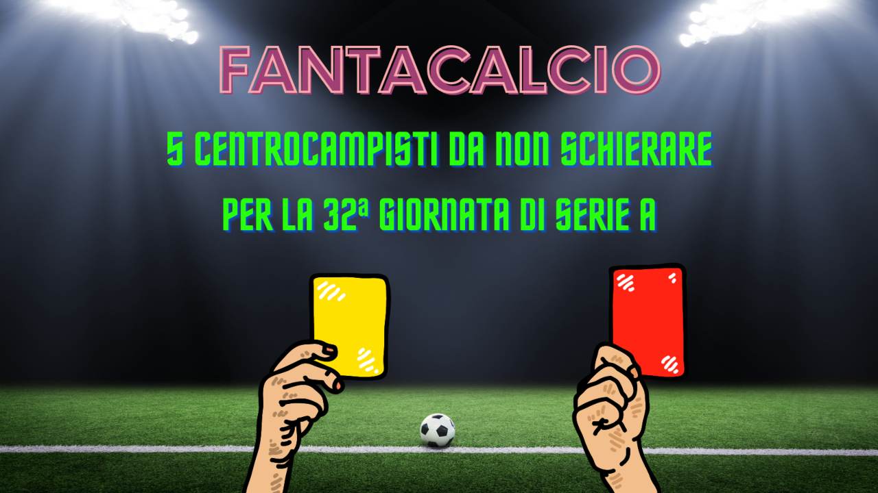 fantacalcio centrocampisti non schierare 32a giornata serie a