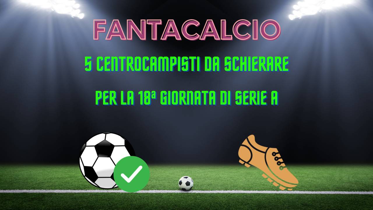 fantacalcio centrocampisti 18 serie a