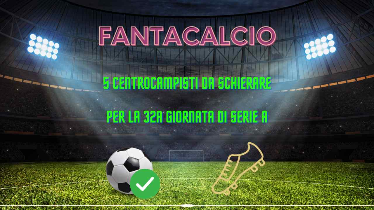 Fantacalcio centrocampisti 32a giornata Serie A