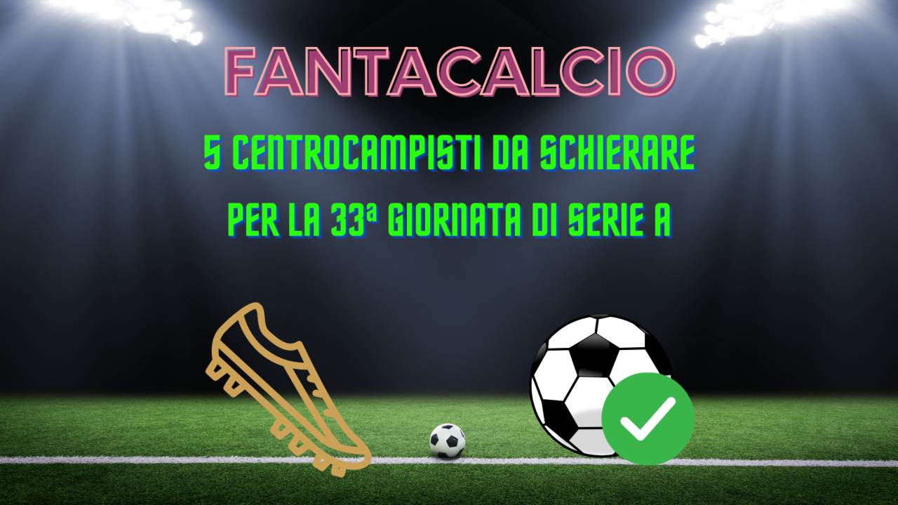 Fantacalcio centrocampisti da schierare 33a giornata serie a