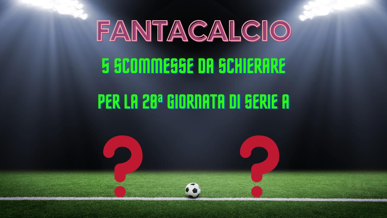 Fantacalcio scommesse 28a giornata serie a