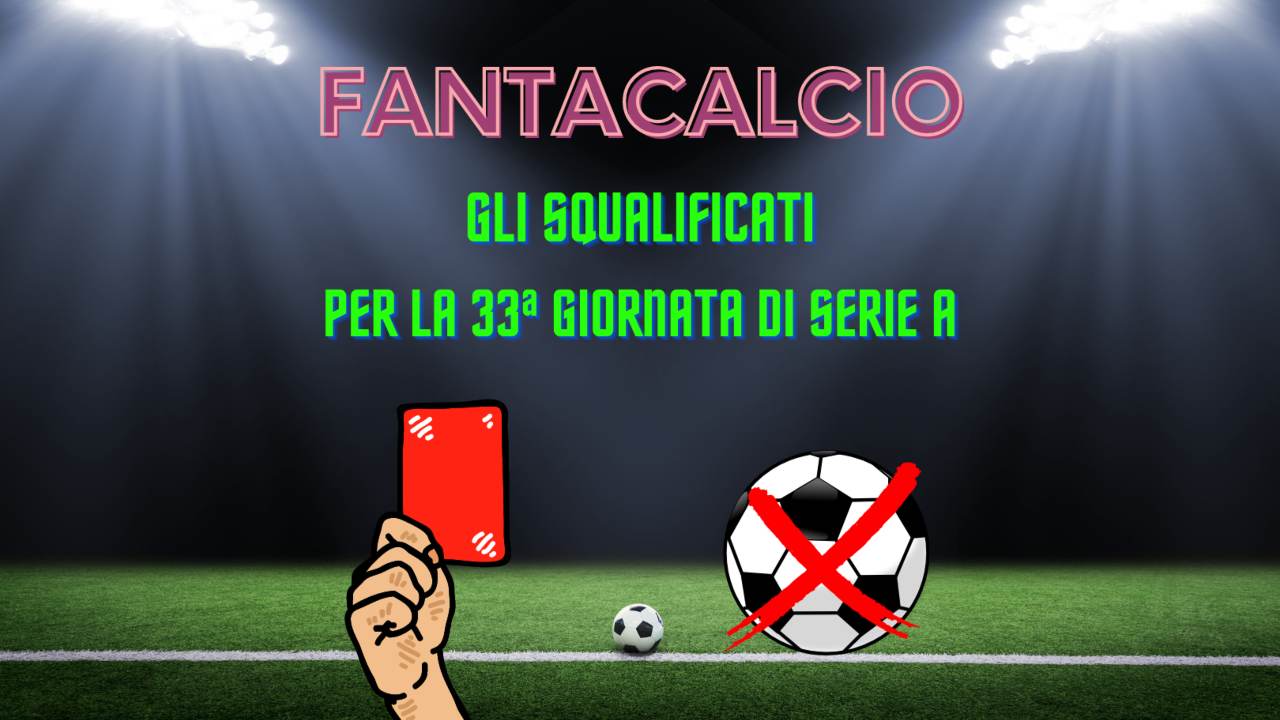 Fantacalcio squalificati 33a Serie A