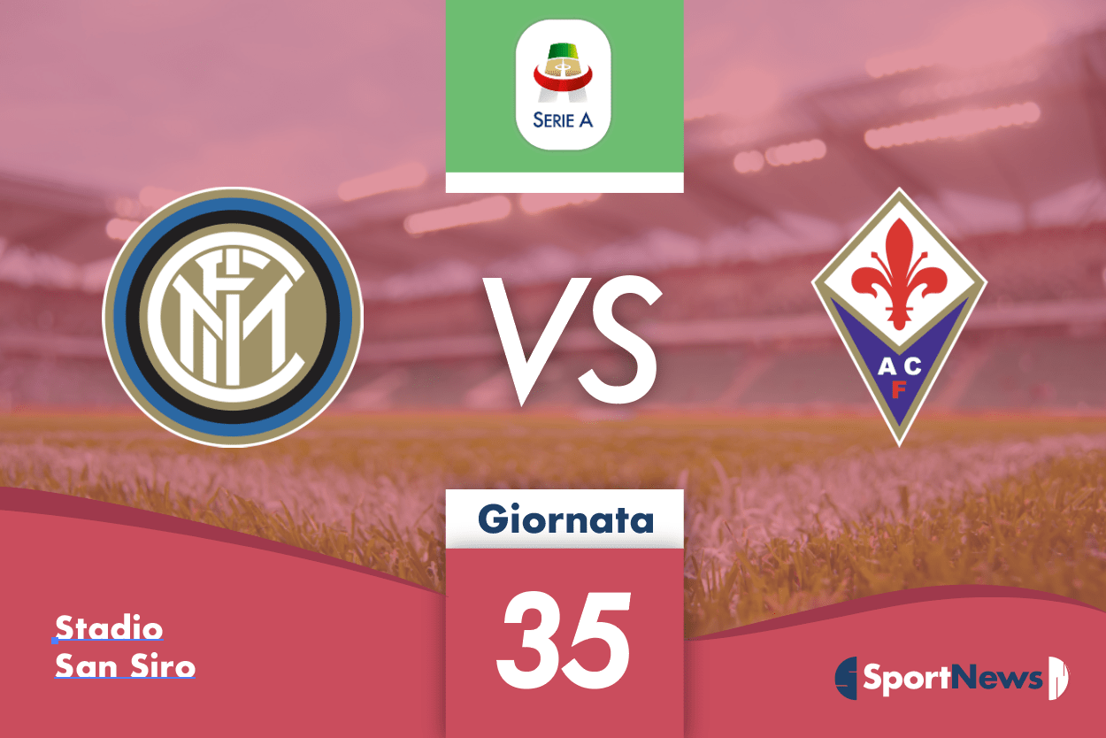 Serie A | 35^ giornata: Inter-Fiorentina. Formazioni, tv e streaming